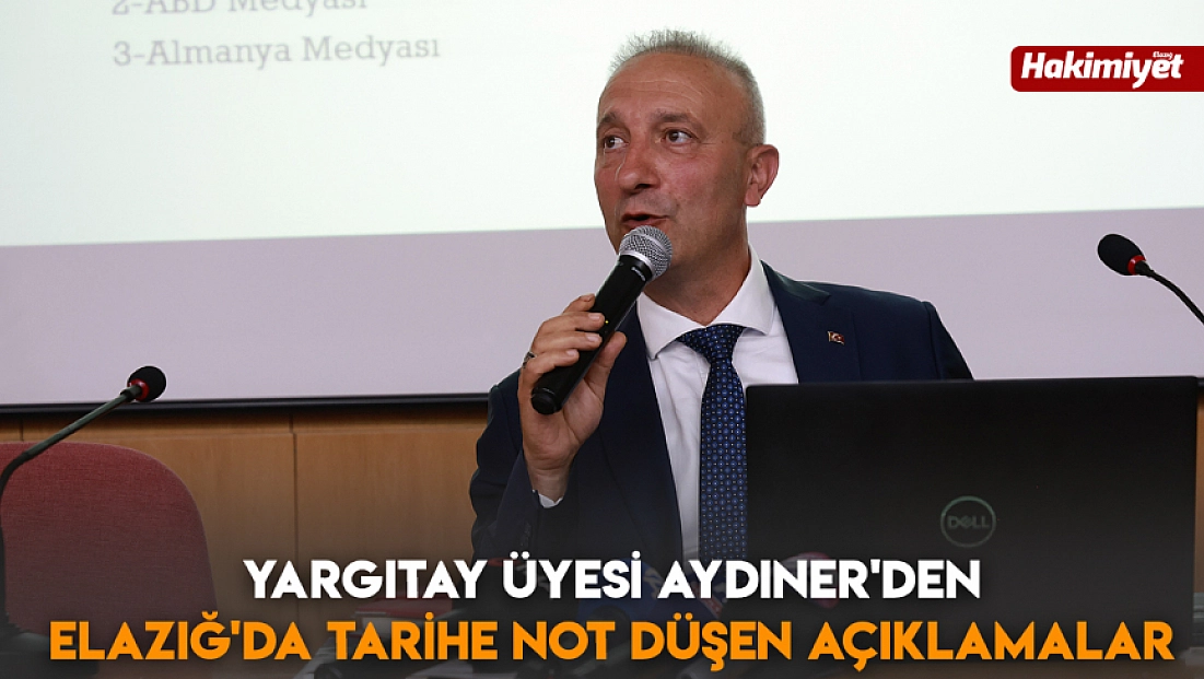 Yargıtay Üyesi Aydıner'den Elazığ'da tarihe not düşen açıklamalar