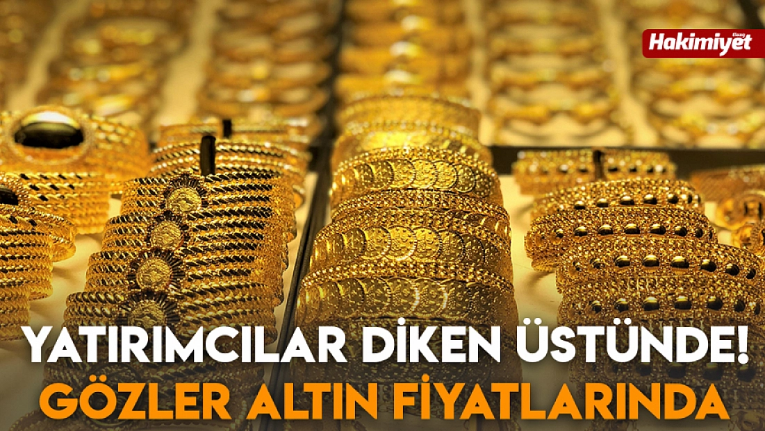 Yatırımcılar diken üstünde! Gözler altın fiyatlarında