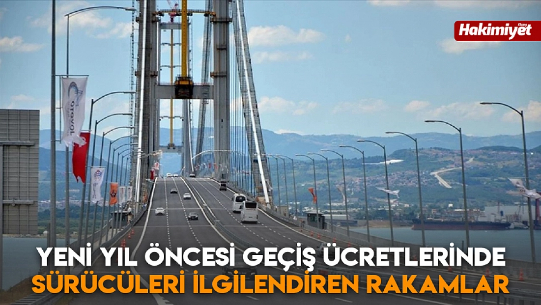 Yeni yıl öncesi geçiş ücretlerinde sürücüleri ilgilendiren rakamlar