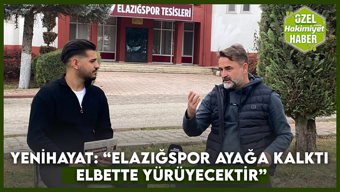 Yenihayat: Elazığspor ayağa kalktı elbette yürüyecektir