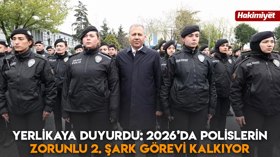 Yerlikaya Duyurdu: 2026’da polislerin zorunlu 2. şark görevi kalkıyor