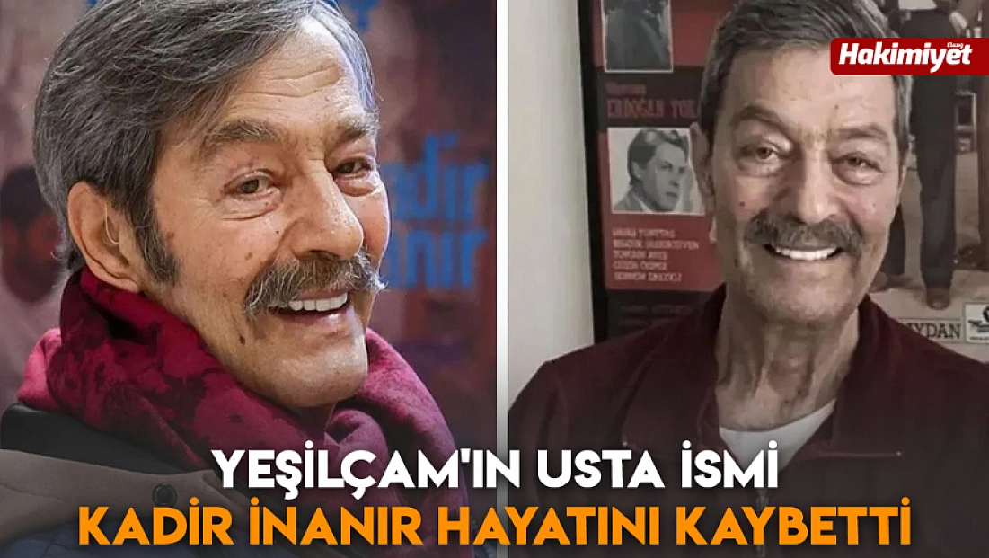 Yeşilçam'ın usta ismi Kadir İnanır hayatını kaybetti