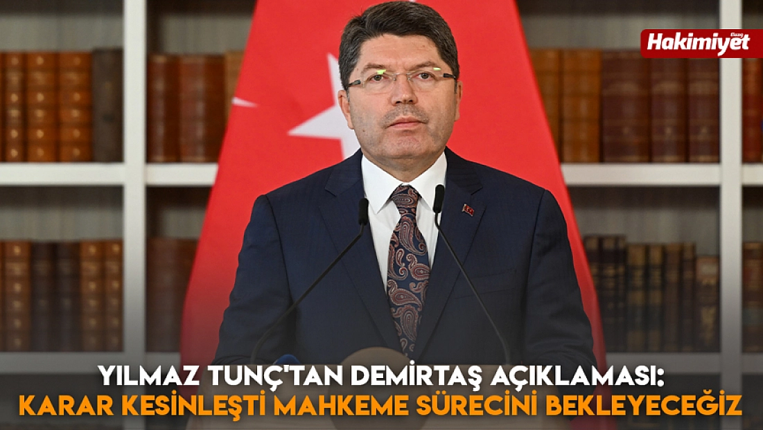 Yılmaz Tunç'tan Demirtaş açıklaması: Karar kesinleşti mahkeme sürecini bekleyeceğiz