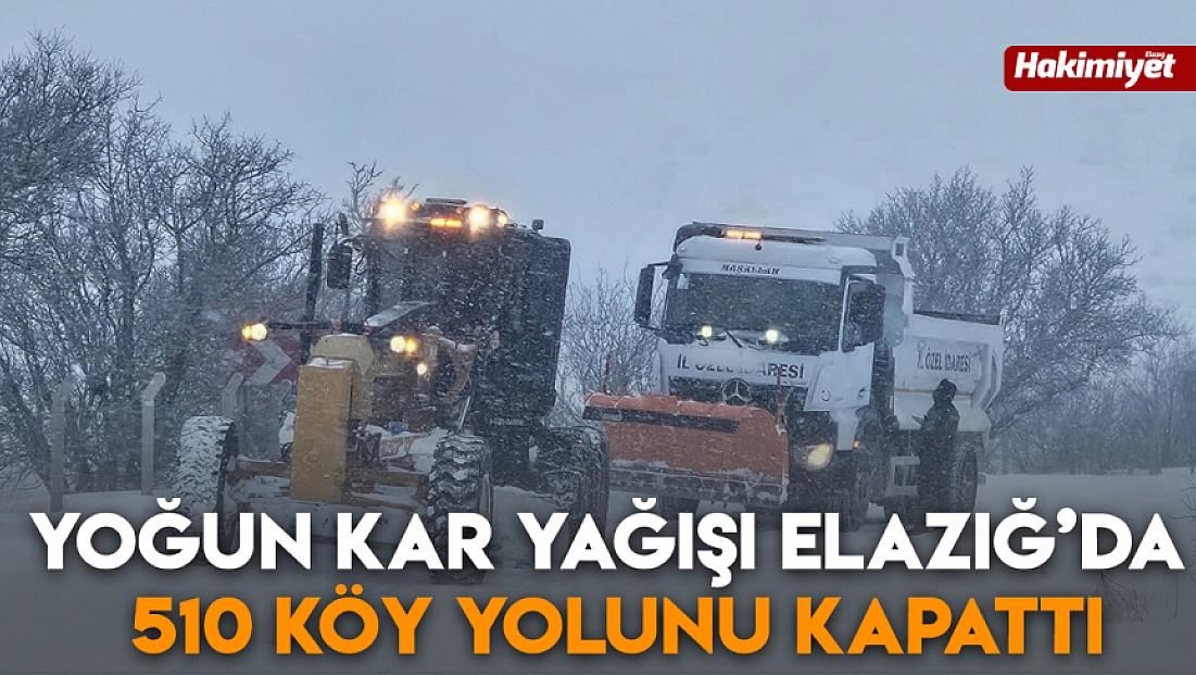 Yoğun kar yağışı Elazığ’da 510 köy yolunu kapattı