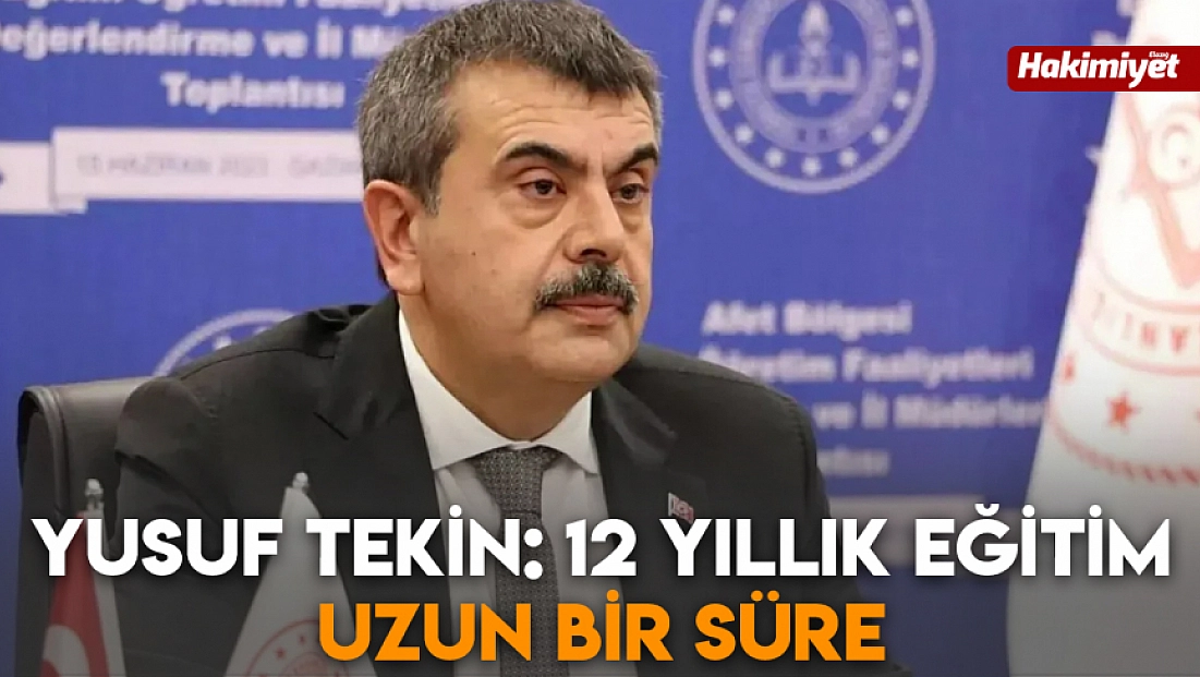 Yusuf Tekin: 12 yıllık eğitim uzun bir süre