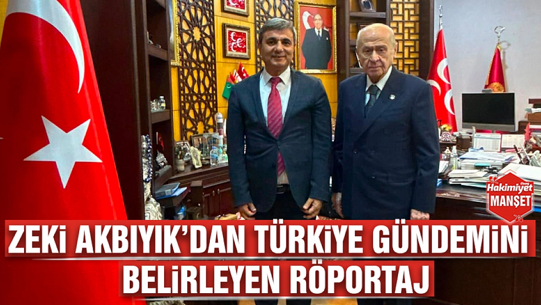Zeki Akbıyık’dan Türkiye gündemini belirleyen röportaj