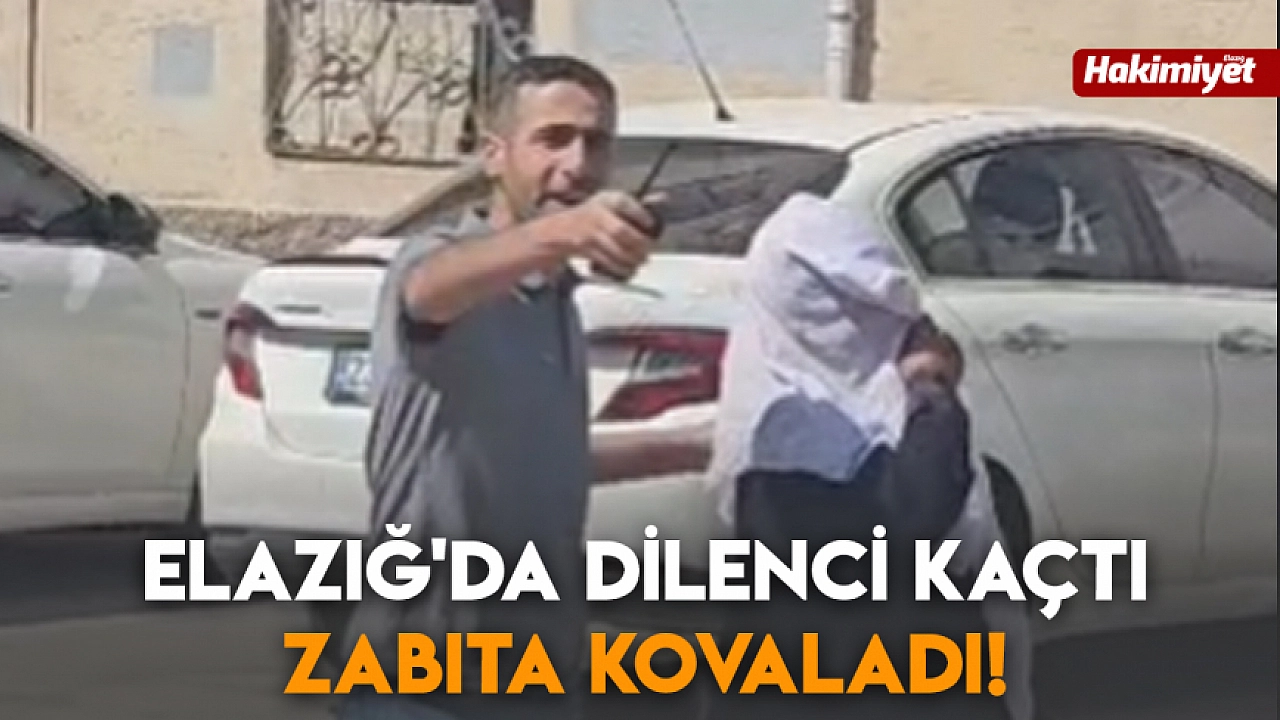 Elazığ'da dilenci kaçtı zabıta kovaladı!