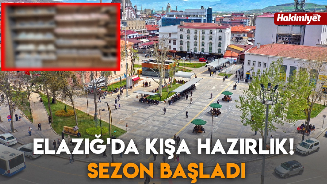 Elazığ'da kışa hazırlık! Sezon başladı