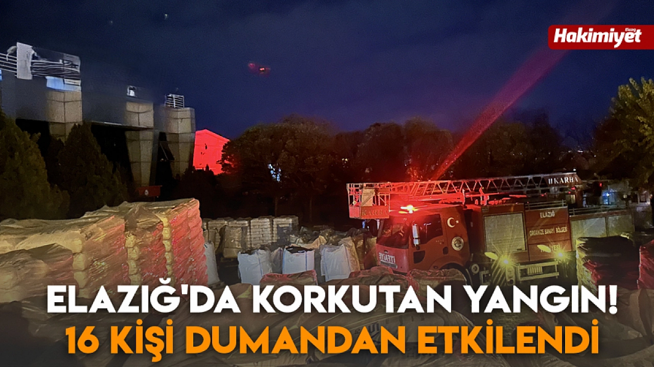 Elazığ'da korkutan yangın! 16 kişi dumandan etkilendi