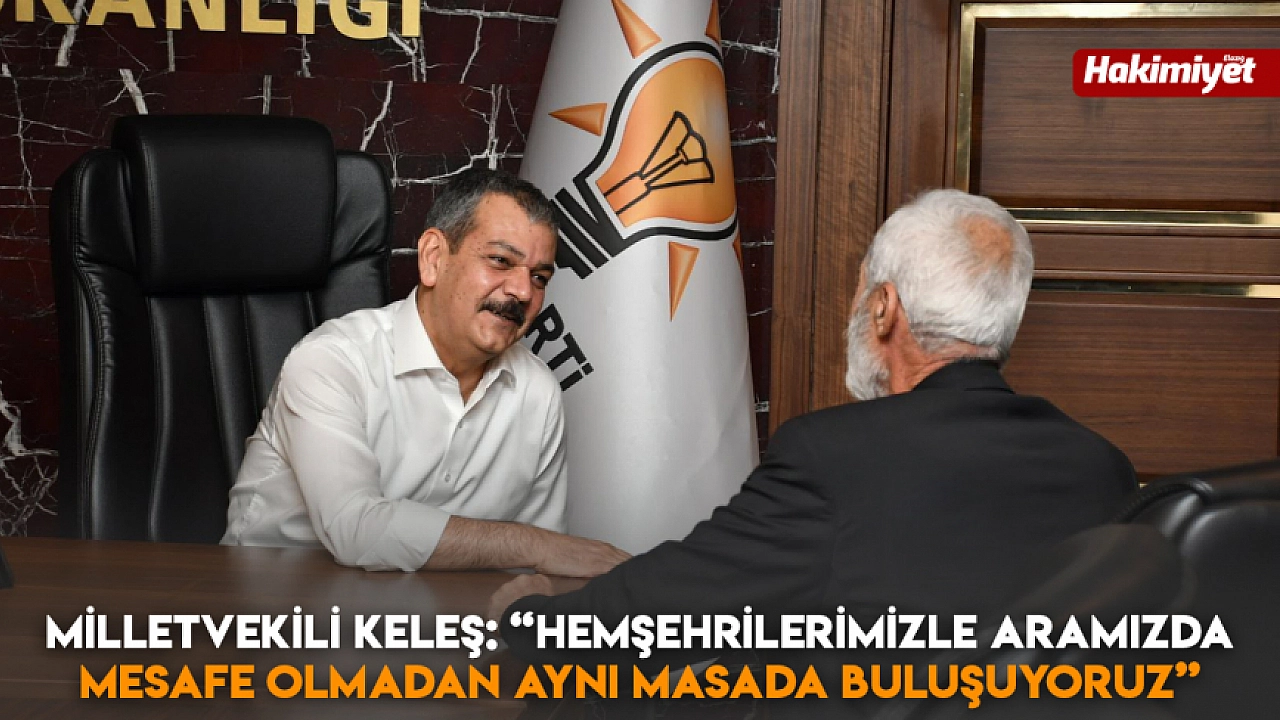 Milletvekili Keleş: “Hemşehrilerimizle aramızda mesafe olmadan aynı masada buluşuyoruz”