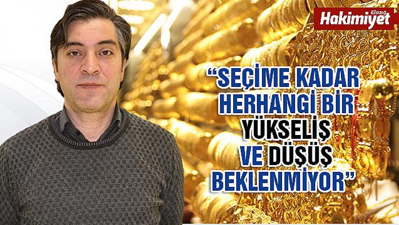 DÖVİZ VE ALTINDA SEÇİME KADAR HERHANGİ BİR YÜKSELİŞ VE DÜŞÜŞ BEKLENMİYOR