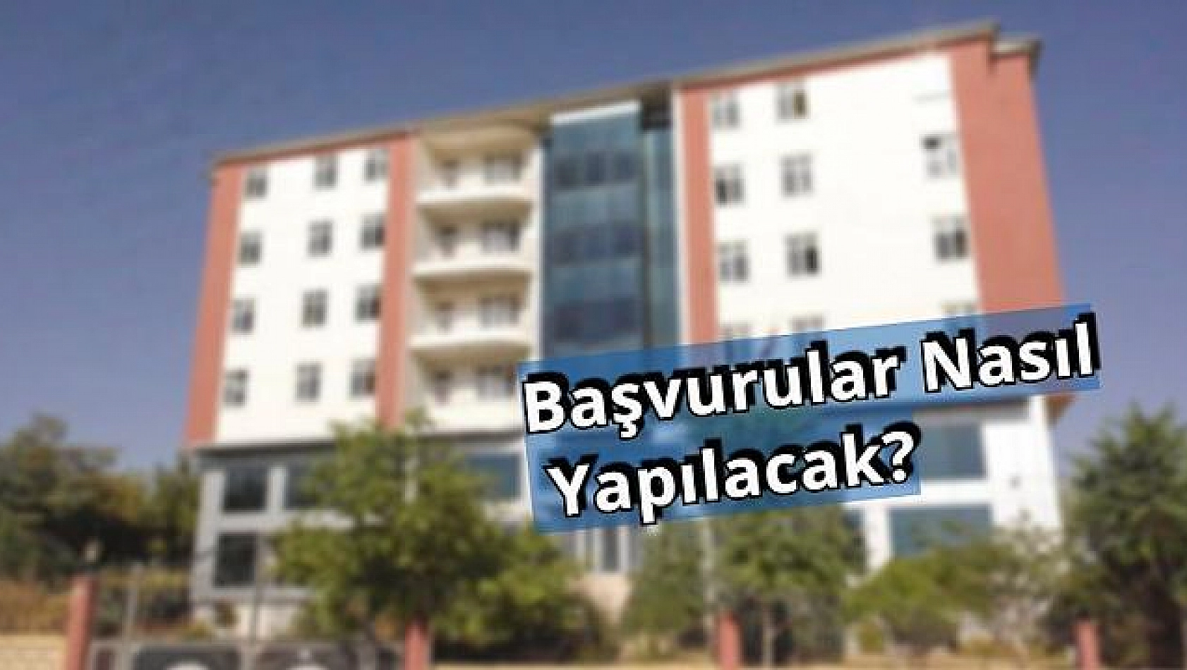 YURT BAŞVURULARI NE ZAMAN BAŞLIYOR?