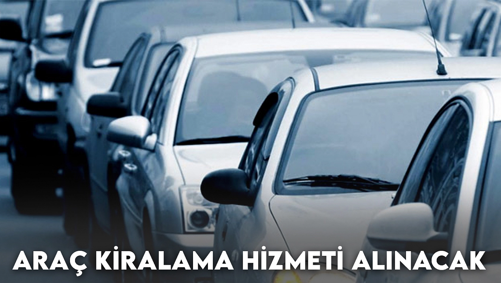 Araç Kiralama Hizmeti Alınacak