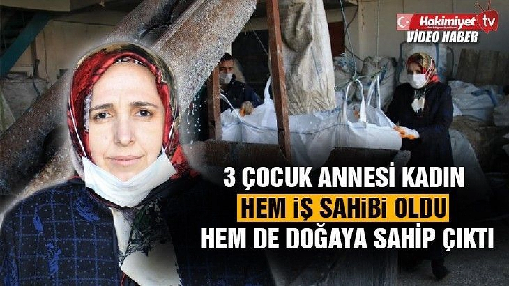 3 çocuk annesi kadın geri dönüşüm tesisi ile hem iş sahibi oldu hem de doğaya sahip çıktı