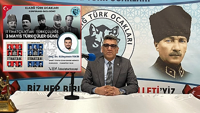 Türk ocakları Elazığ şubesi 'ittihatçılıktan Türkçülüğe 3 mayıs Türkçüler günü' konulu konferans düzenleyecek