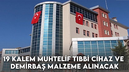 19 Kalem Muhtelif Tıbbi Cihaz ve Demirbaş Malzeme Alınacak