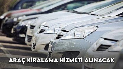 Araç Kiralama Hizmeti Alınacak