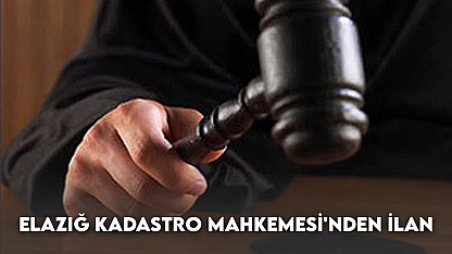 Elazığ Kadastro Mahkemesi'nden İlan