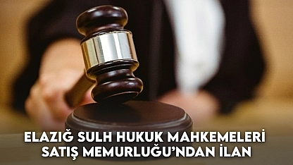 Elazığ Sulh Hukuk Mahkemeleri Satış Memurluğu'ndan İlan