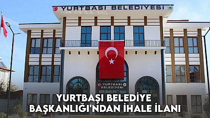 Yurtbaşı Belediye Başkanlığı'ndan İhale İlanı