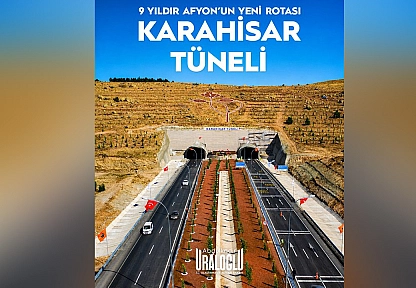 Karahisar Tüneli 9 Yıldır Afyonkarahisar'ı 3 Büyükşehre bağlıyor