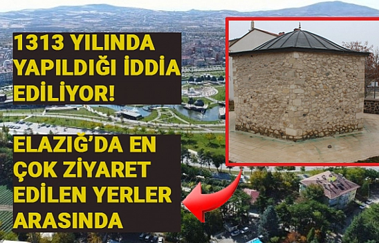 1313 yılında yapıldığı iddia ediliyor! Elazığ'da en çok ziyaret edilen yerler arasında 