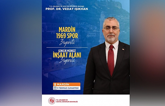 Çalışma ve Sosyal Güvenlik Bakanı Işıkhan Mardin'de