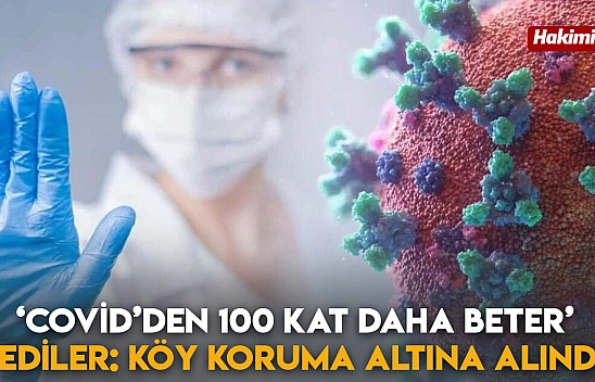 'Covid'den 100 Kat Daha Beter' Dediler: Köy Koruma Altına Alındı!