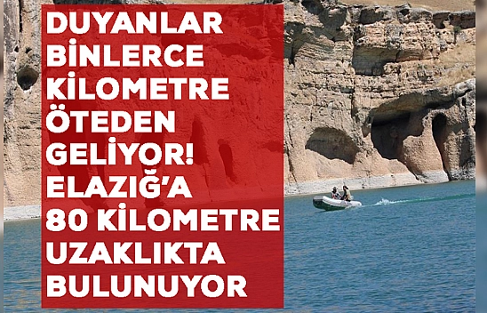 Duyanlar binlerce kilometre öteden geliyor! Elazığ'a 80 kilometre uzaklıkta bulunuyor