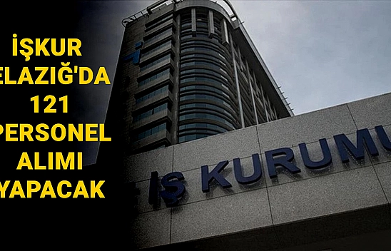 Ekmek kapısı açılıyor: İŞKUR Elazığ'da 121 personel alımı yapacak