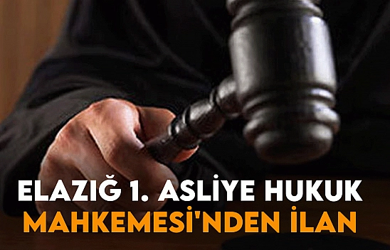 Elazığ 1. Asliye Hukuk Mahkemesi'nden İlan