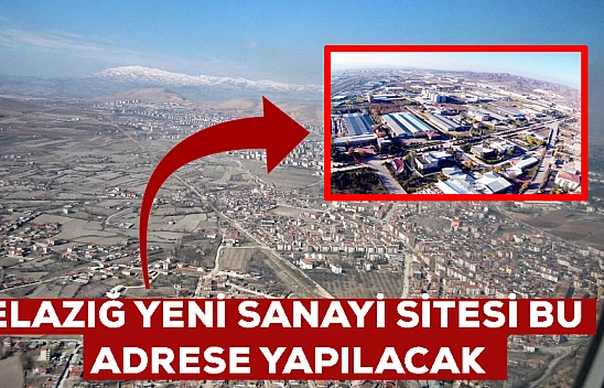 Elazığ'a bir müjde daha geldi: 952 bin metrekare üzerine sanayi sitesi kurulacak! Konumu belli oldu
