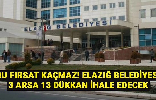 Elazığ Belediyesi ihaleye çıkıyor! 3 arsa 13 dükkan ihale edilecek... İşte başvuru şartları