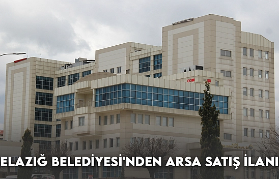 Elazığ Belediyesi'nden Arsa Satış İlanı