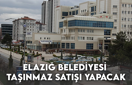 Elazığ Belediyesi Taşınmaz Satışı Yapacak