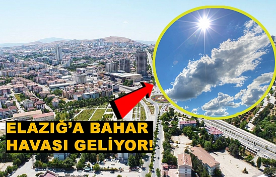 Elazığ bu tarihte ısınacak! Elazığ'da hava sıcaklıkları yükselecek (24.02.2025)