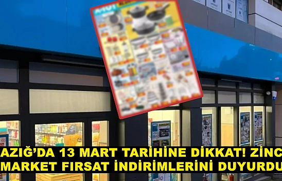 Elazığ'da 13 Mart tarihine dikkat! Zincir market fırsat indirimlerini duyurdu