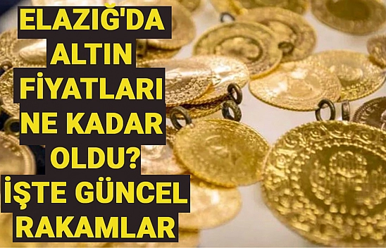 Elazığ'da altın fiyatları yerinde durmak bilmiyor. Elazığ'da altın fiyatları ne kadar oldu?