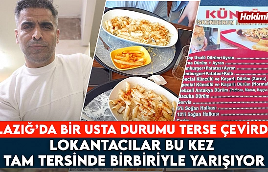 Elazığ'da bir usta durumu terse çevirdi: Lokantacılar bu kez tam tersinde birbiriyle yarışıyor