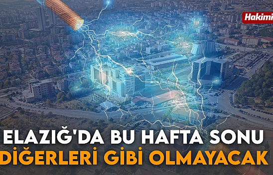 Elazığ'da bu hafta sonu diğerleri gibi olmayacak