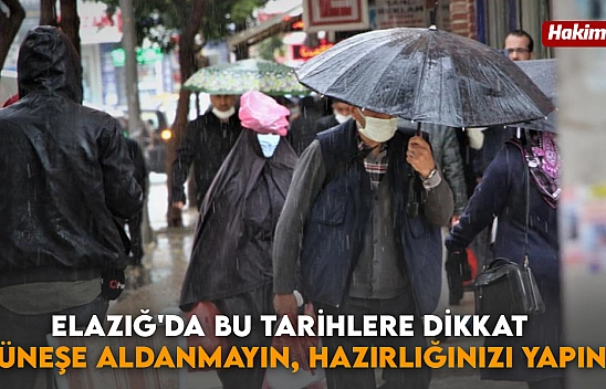 Elazığ'da bu tarihlere dikkat: Güneşe aldanmayın, hazırlığınızı yapın