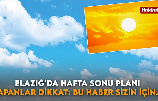 Elazığ'da Hafta Sonu Planı Yapanlar Dikkat: Bu Haber Sizin için...