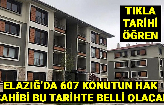 Elazığ'da kura tarihi belli oldu! 607 konutun hak sahibi bu tarihte belli olacak