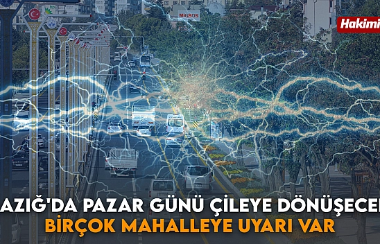 Elazığ'da Pazar Günü Çileye Dönüşecek: Birçok Mahalleye Uyarı Var
