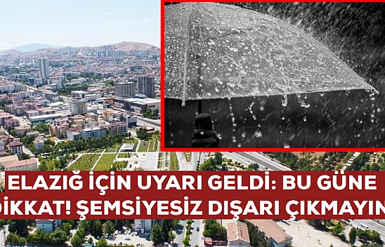 Elazığ için uyarı geldi: Bu tarihlerde şemsiyesiz gezmeyin… Bardaktan boşalırcasına!