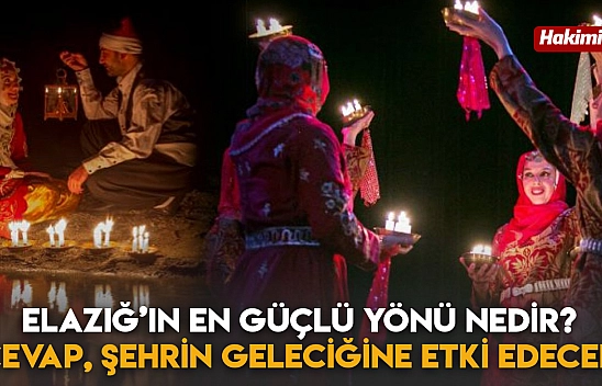 Elazığ'ın En Güçlü Yönü Nedir? Cevap Şehrin Geleciğine Etki Edecek