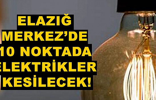 Elazığ Merkez'de elektrik kesilecek: İşte saat saat kesinti planı!
