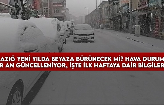 Elazığ yeni yılda beyaza bürünecek mi? Hava durumu her an güncelleniyor, işte ilk haftaya dair bilgiler....