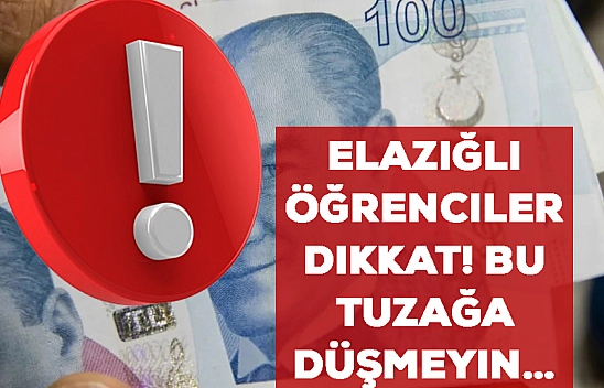 Elazığlı öğrenciler dikkat! Bu tuzağa düşmeyin… 