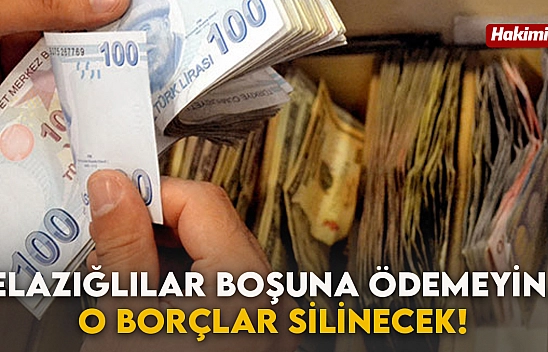 Elazığlılar Boşuna Ödemeyin, O Borçlar Silinecek!